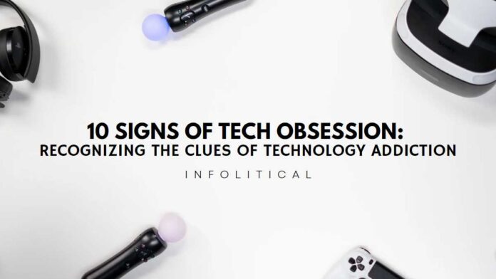 10 Signs of Tech Obsession: Recognizing the Clues of Technology Addiction